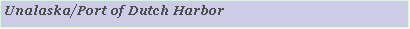 Text Box: Unalaska/Port of Dutch Harbor