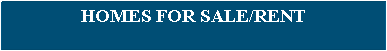 Text Box: HOMES FOR SALE/RENT
